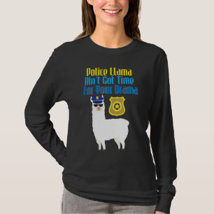 Camiseta Polícia Llama não tem tempo para sua polícia de dr