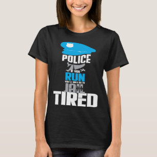 Camiseta Polícia Se Você Correr Você Só Vai Para A Prisão C