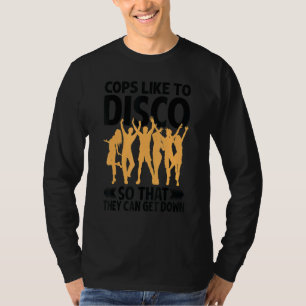 Camiseta Policiais gostam de discoteca para que eles possam