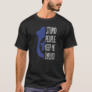 Camiseta Policial Engraçado Pessoas Estúpidas Me Mantenham 