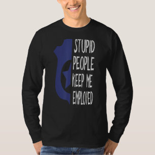 Camiseta Policial Engraçado Pessoas Estúpidas Me Mantenham