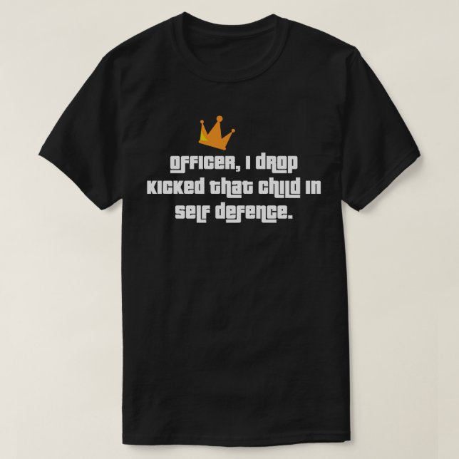 Camiseta Policial, eu chutei aquela criança em legítima def (Frente do Design)