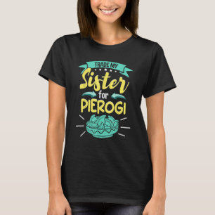 Camiseta Polonês Pierogi Traz Minha Irmã Para Pierogi