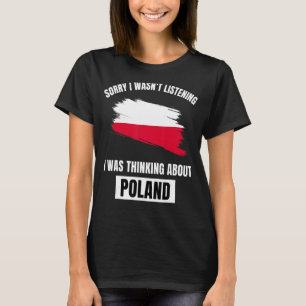 Camiseta Polônia, desculpe por não estar ouvindo sobre Pol