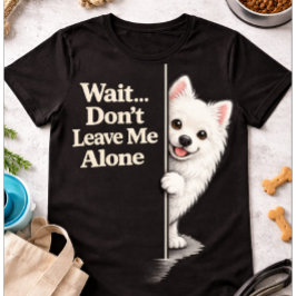 Camiseta Pomerânia Apegado Engraçado Não Me Deixe Cachorro 