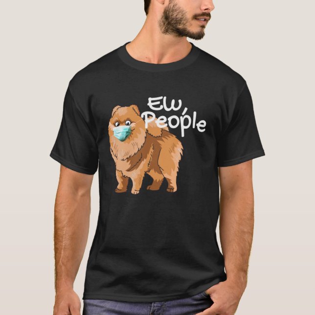 Camiseta Pomeranian Dog with Mask  Ew People  Pomeranian Do (Frente)
