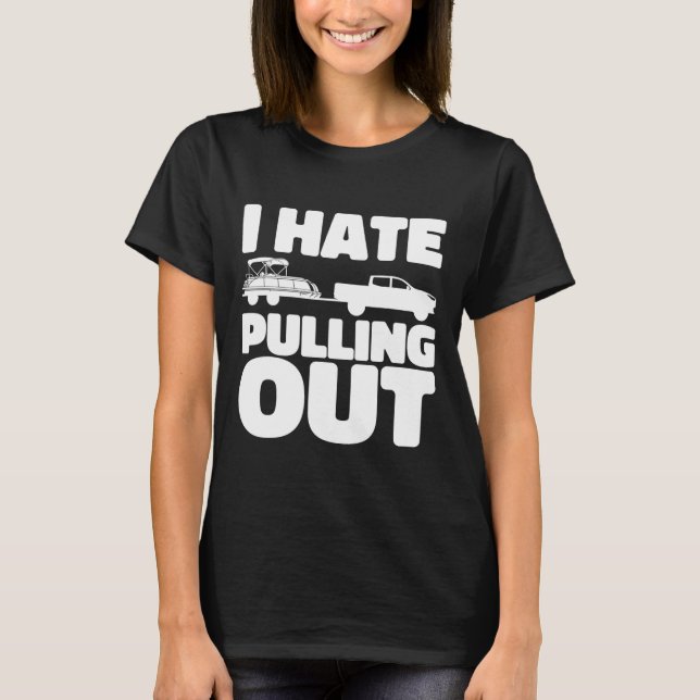 Camiseta Pontoon Boat I Hate Pulling Out Boating  (Frente)
