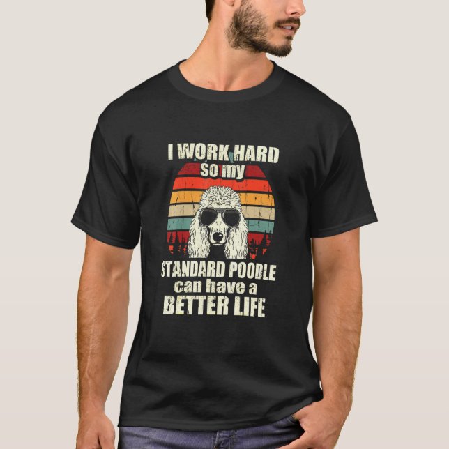 Camiseta Poodle I Work Duro Melhor Life (Frente)