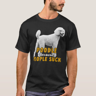 Camiseta Poodle Porque Pessoas Chupam