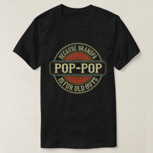 Camiseta Pop-Pop porque vovô é para Caras velhas e engraçad