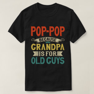 Camiseta Pop-Pop porque vovô é para Caras velhas e engraçad