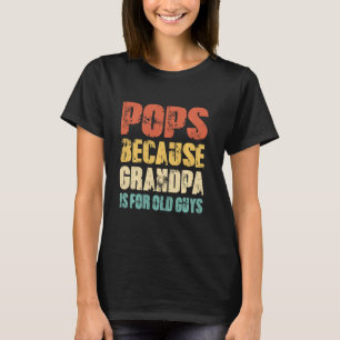 Camiseta Pop Porque Vovô É Para Caras Velhas, Pai Engraçado