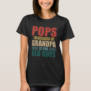 Camiseta Pop Porque Vovô É Para Caras Velhas Que Eu Diverto