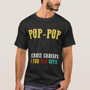 Camiseta Poppop Pop Pop Porque O Vovô É Para Caras Antigas