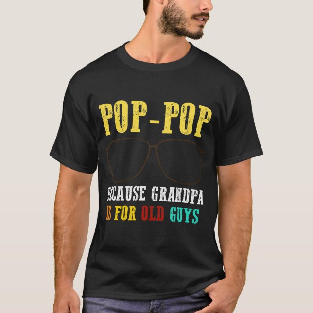 Camiseta Poppop Pop Pop Porque O Vovô É Para Caras Antigas (Frente)