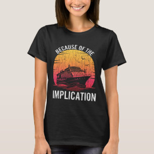 Camiseta Por Causa da Implicação Barco Engraçado Cruzeiro E