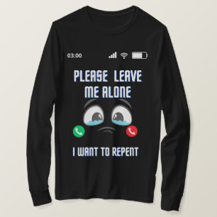 Camiseta Por Favor, Deixe-Me Sozinho... Eu Quero Me Arrepen