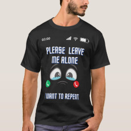 Camiseta Por Favor, Deixe-Me Sozinho Eu Quero Me Arrepender