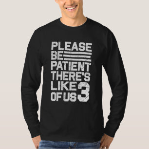 Camiseta Por Favor, Esteja Paciente Lá Como 3 De Nós Vintag