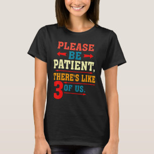 Camiseta Por Favor, Esteja Paciente Lá Como 3 De Nós Vintag