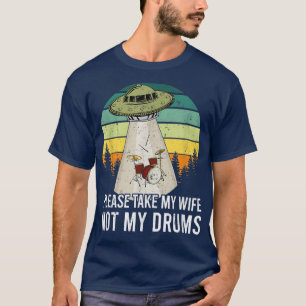 Camiseta Por Favor, Leva A Minha Esposa E Não O Meu Drummer