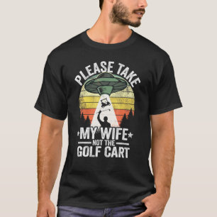 Camiseta Por Favor, Leve A Minha Esposa E Não O Golfe Do Ca