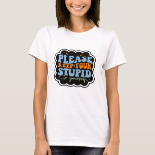 Camiseta Por favor, mantenha o seu estúpido a sua própria c