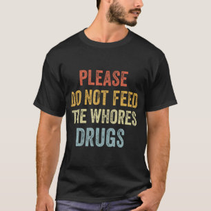 Camiseta Por Favor, Não Alimente As Malditas Drogas