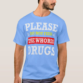 Camiseta Por Favor, Não Alimente As Putas.