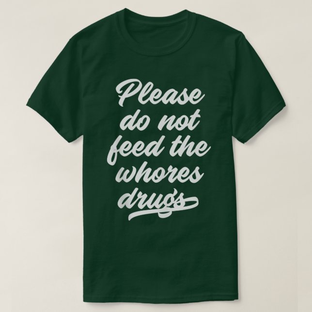 Camiseta Por Favor, Não Alimente As Putas Que Engraçam Os D (Frente do Design)