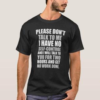 Camiseta Por favor, não fale comigo. Não tenho autocontrole