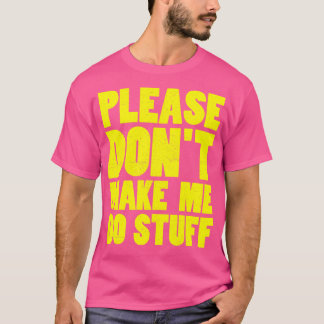 Camiseta por favor não me faça fazer coisas