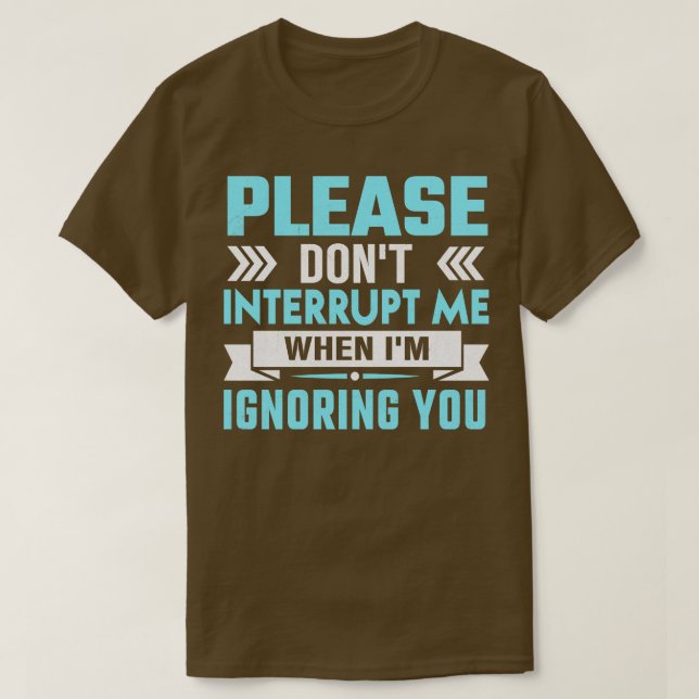 Camiseta por favor, não me interrompa enquanto estou ignora (Frente do Design)