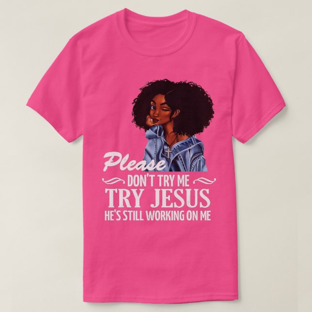 Camiseta Por favor, não tente que Jesus ainda está trabalha (Frente do Design)