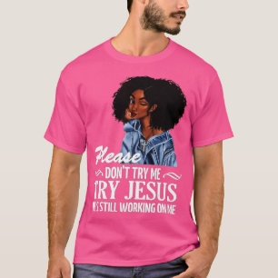Camiseta Por favor, não tente que Jesus ainda está trabalha