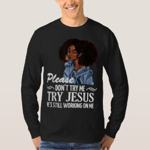 Camiseta Por favor, não tente que Jesus que ele ainda está
