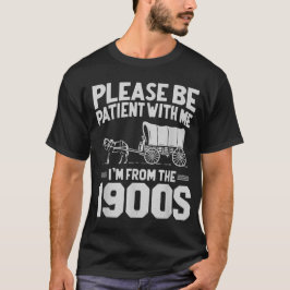 Camiseta Por Favor Seja Paciente Comigo Eu Sou Dos Anos 190