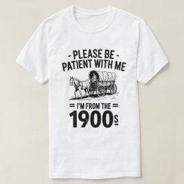 Camiseta Por Favor Seja Paciente Comigo Eu Sou Dos Anos 190