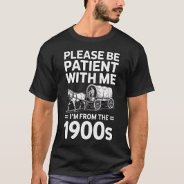 Camiseta Por Favor Seja Paciente Comigo Eu Sou Dos Anos 190