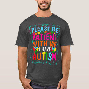 Camiseta Por favor, seja paciente comigo. Eu tenho Autismo