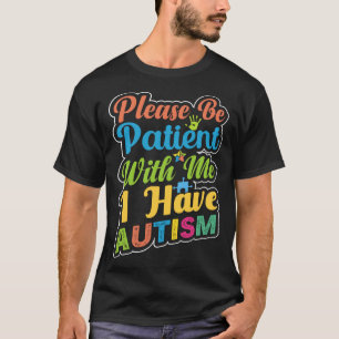 Camiseta Por Favor, Seja Paciente Comigo Eu Tenho Autismo
