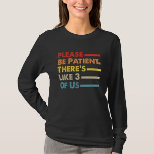 Camiseta Por Favor, Seja Paciente, Como 3 De Nós Dizendo Vi