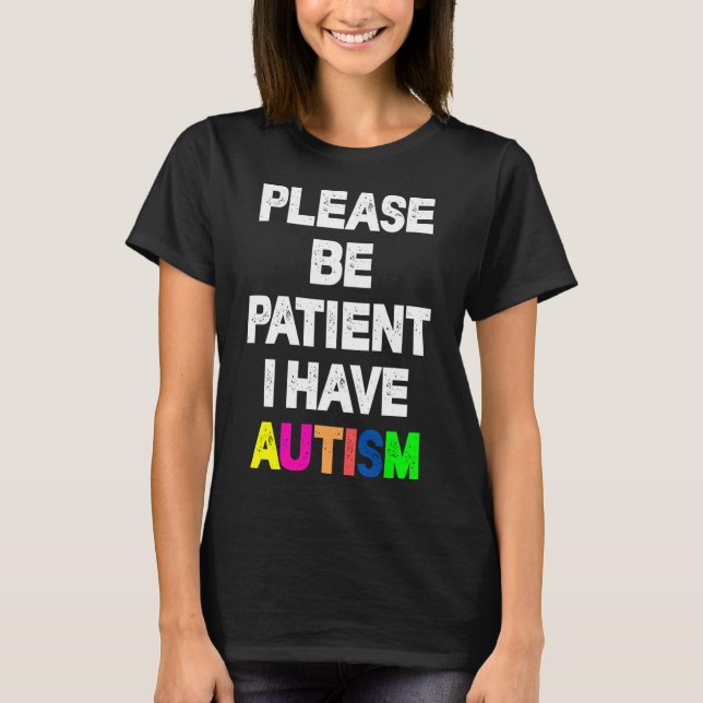 Camiseta Por Favor, Seja Paciente Eu Tenho Autismo (Frente)