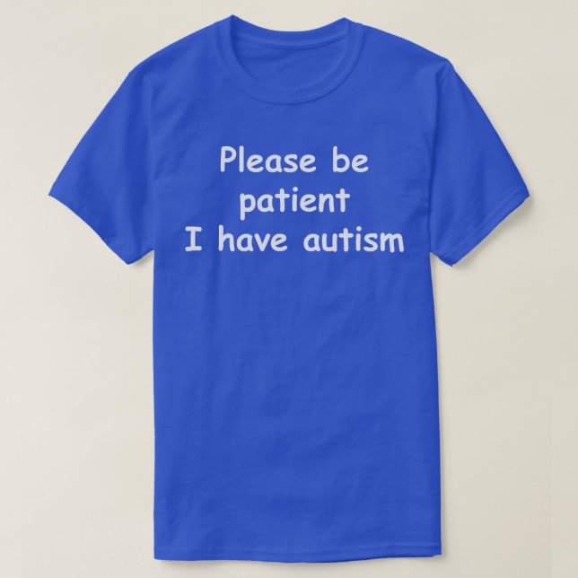 Camiseta Por favor, seja paciente, eu tenho autismo (Frente do Design)