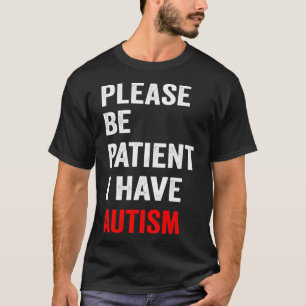 Camiseta Por Favor, Seja Paciente Eu Tenho Autismo