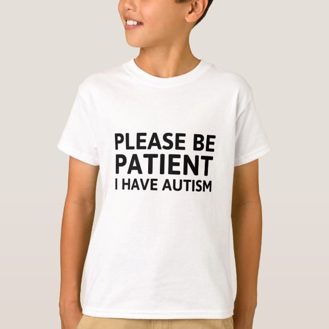 Camiseta Por Favor, Seja Paciente Eu Tenho Autismo (Frente)