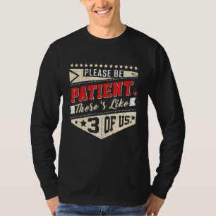 Camiseta Por Favor, Seja Paciente Lá Como 3 Da Nossa Famíli