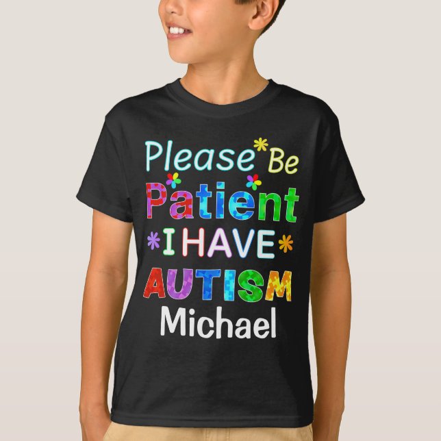 Camiseta Por Favor, Seja Paciente Que Eu Tenho AUTISM (Frente)