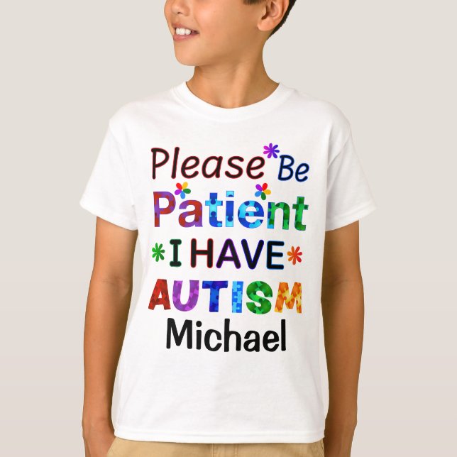 Camiseta Por Favor, Seja Paciente Que Eu Tenho AUTISM (Frente)