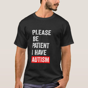 Camiseta Por favor, seja paciente que tenho autismo